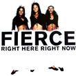Fierce - Right Here, Right Now